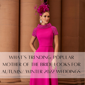 What’s trending: popular mother of the bride looks for Autumn/ Winter 2022 Weddings