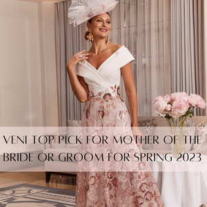 Veni Top Pick for Mother of the Bride or Groom for Spring 2023